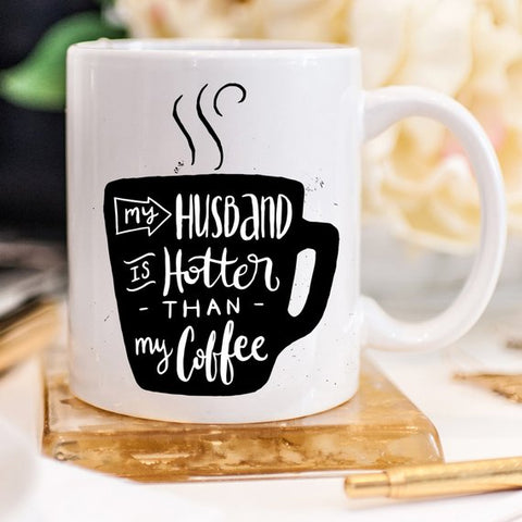 My Husband Is Hotter Than My Coffee Cup
